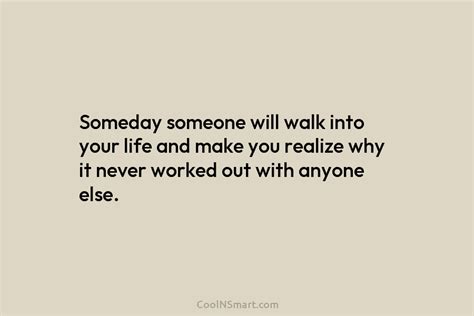 Quote Someday Someone Will Walk Into Your Life Coolnsmart