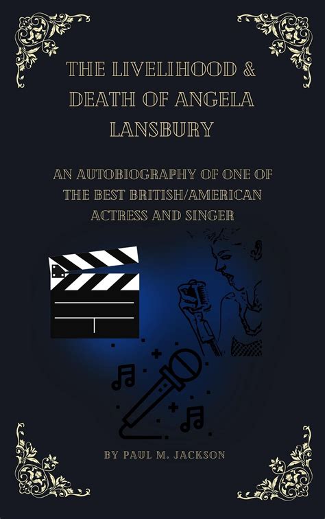The Livelihood And Death Of Angela Lansbury An Autobiography Of One Of