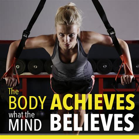 The Body Achieves What The Mind Believes Fitness Inspiration Fitness