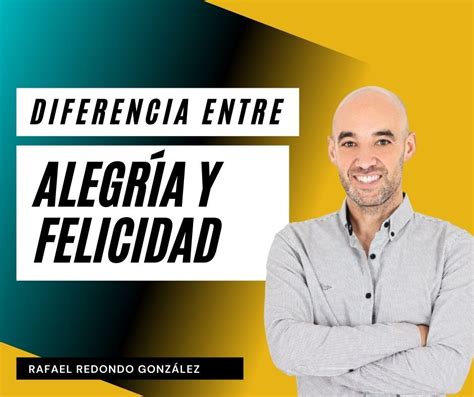 Diferencia Entre AlegrÍa Y Felicidad Web Oficial De Rafael Redondo