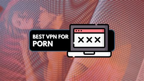 Best Vpns For Porn How To Unblock Porn Sites