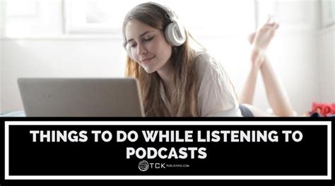 19 Things To Do While Listening To Podcasts Or Audiobooks Tck Publishing