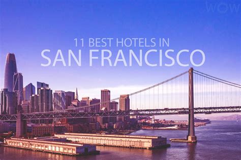 11 Best Hotels In San Francisco 2023 Wow Travel