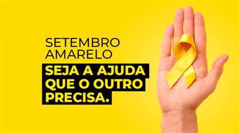 Setembro Amarelo Campanha Refor A O Valor Da Vida E A Preven O Do