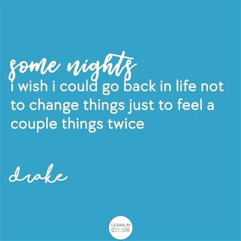 Some Nights I Wish I Could Go Back In Life Not To Change Things Just To Feel A Couple Things