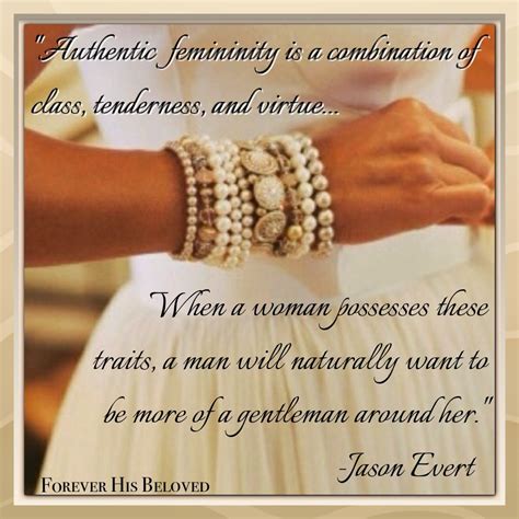 Authentic Femininity Is A Combination Of Class Tenderness And Virtue