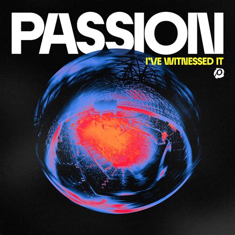 Passion Releases New Album Ive Witnessed It Recorded Live At