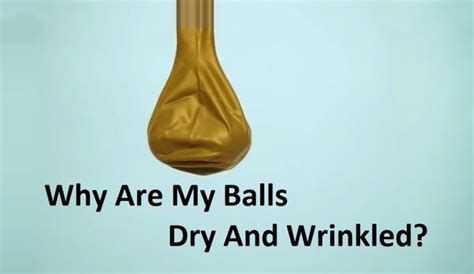 Why Are My Balls Dry And Wrinkled A Common Issue With A Simple Solution