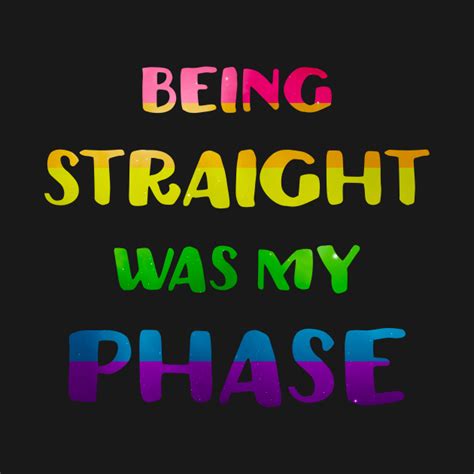 Being Straight Was My Phase Lgbt Pride Lgbt T Shirt Teepublic
