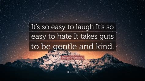 Steven Morrissey Quote Its So Easy To Laugh Its So Easy To Hate It