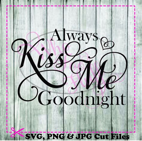 Always Kiss Me Goodnight Svg Diy  Png Files Cutting File Etsy