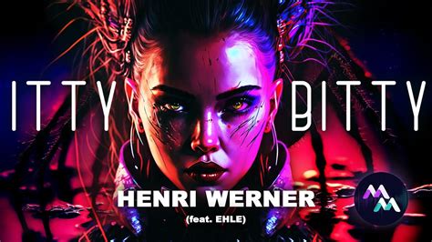 Henri Werner Itty Bitty Lyrics Feat Ehle Youtube