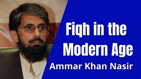 Fiqh In The Modern Age Ammar Khan Nasir Youtube
