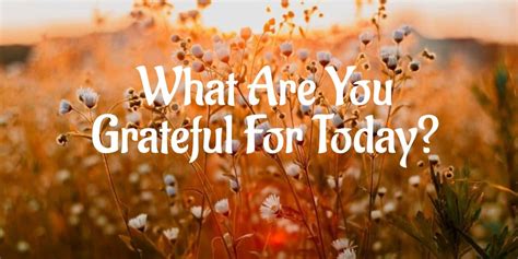 What Are You Grateful For Today The Joy Within