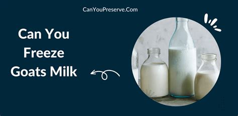 can you freeze goats milk how to freeze and defrost goats milk can you preserve