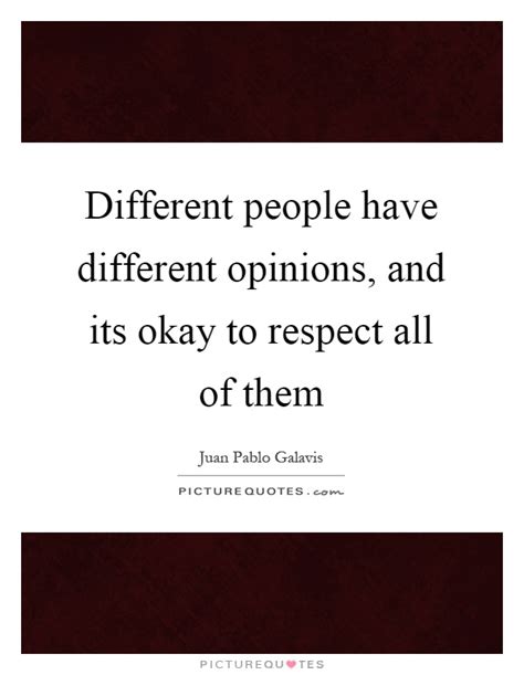 Different People Have Different Opinions And Its Okay To Picture