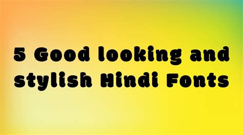 5 Good Looking And Stylish Hindi Fonts Download Hindi Font