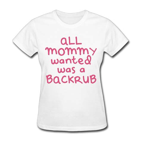 2017 All Mommy Wanted Was A Back Rub Printed T Shirts Women Hipster
