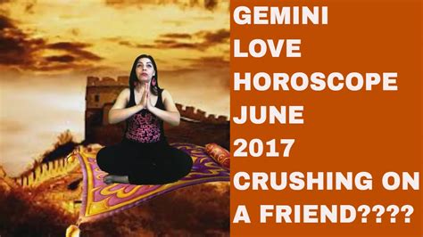 Gemini Love Horoscope June 2017 Crushing On A Friend Youtube