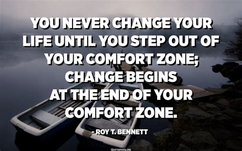 You Never Change Your Life Until You Step Out Of Your Comfort Zone
