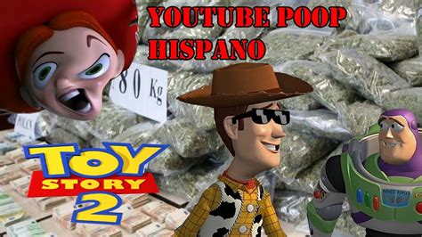 Youtube Poop Hispano Toy Story 2 Los Juguetes Vuelven Al Contrabando