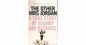 The other Mrs Jordan. A true story of bigamy and betrayal by Mary ...