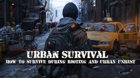 Urban Survival How To Survive During Rioting And Urban Unrest Bio Prepper