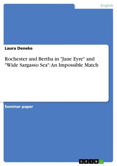 Rochester And Bertha In Jane Eyre And Wide Sargasso Sea An Impossible Match By Laura Deneke
