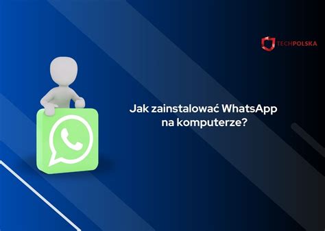 Jak Zainstalować Whatsapp Na Komputerze Poradnik