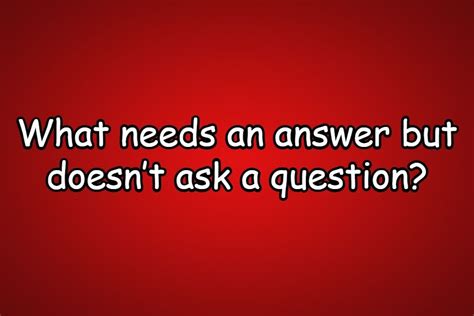 What Needs An Answer But Doesnt Ask A Question Riddle Riddlester In