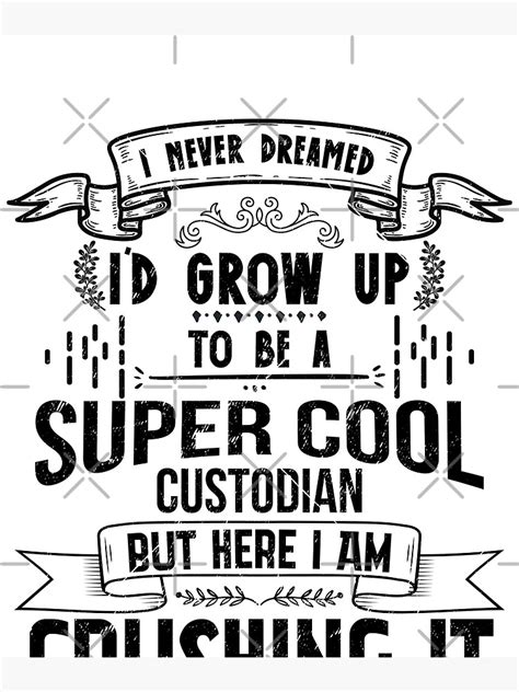 Never Dreamed Of Being A Cool Custodian Funny Janitor Poster By Tshirtexpressiv Redbubble