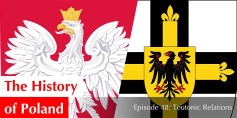 Episode 48 Teutonic Relations — The History Of Poland Podcast