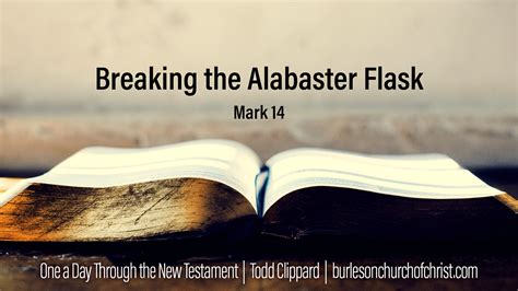 Mark 14 Breaking The Alabaster Flask Burleson Church Of Christ