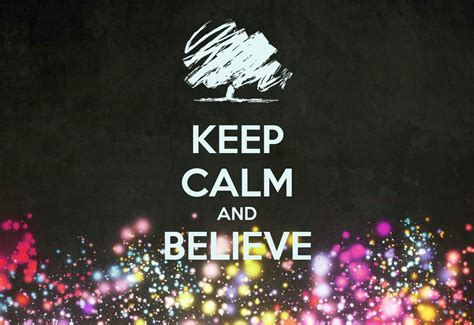 Keep Calm And Believe Keep Calm And Carry On Image Generator