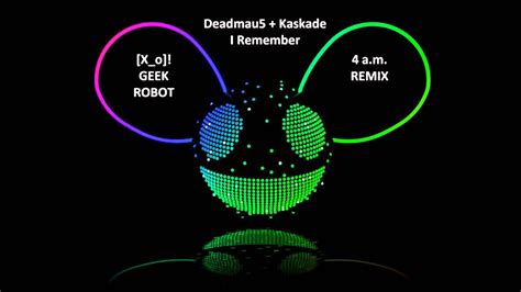 Deadmau5 And Kaskade I Remember Geek Robot 4 Am Remix Youtube