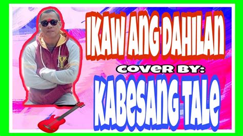 Ikaw Ang Dahilan Narex Cover By Kabesang Tale Youtube