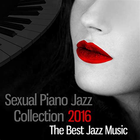 Amazon Music Sexual Music Collectionのsexual Piano Jazz Collection 2016 The Best Jazz Music