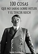 100 cosas que no sabías sobre Hitler y el Tercer Reich by Javier ...