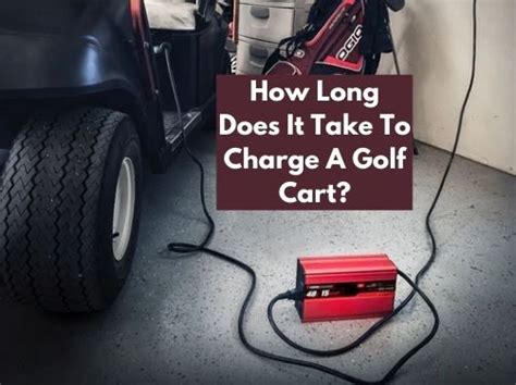 How Long Does It Take To Charge A Golf Cart All You Need To Know