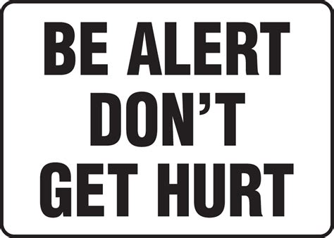 Be Alert Don T Get Hurt Black White Safety Sign MGNF503