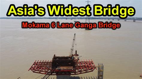 Asias Widest Bridge Mokama 6 Lane Ganga Bridge Mokama 6 Lane Ganga