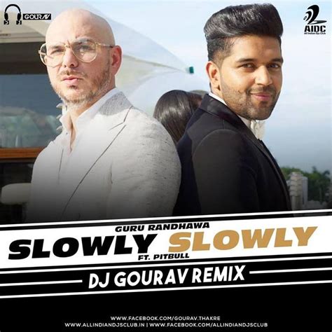 Slowly Slowly Remix Guru Randhawa Ft Pitbull Dj Gourav Remix Dj