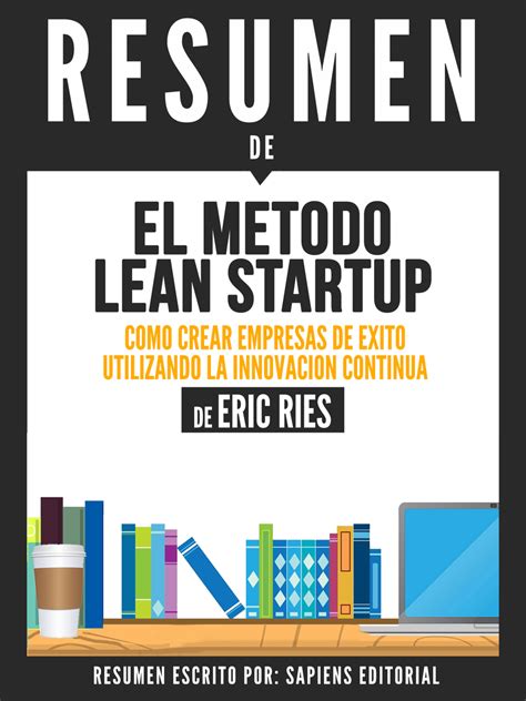 El Metodo Lean Startup Como Crear Empresas Exitosas Utilizando La