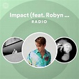 Impact (feat. Robyn & Channel Tres) Radio - playlist by Spotify | Spotify