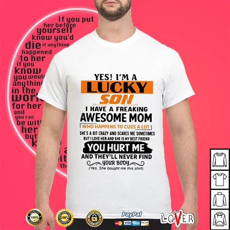 Yes I M A Lucky Son I Have A Freaking Awesome Mom Who Shirt