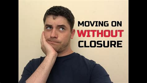 Moving On Without Closure Youtube