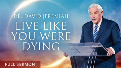 Live Like You Were Dying Dr David Jeremiah Youtube
