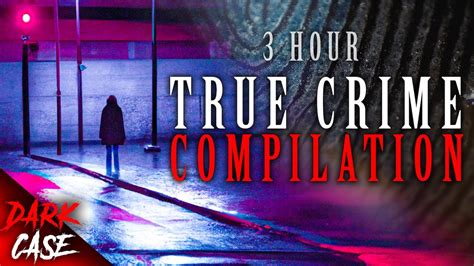 3 Hour True Crime Compilation 12 Disturbing Cases True Crime Documentary 2 Youtube