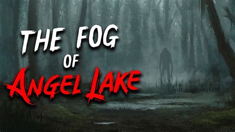 The Fog Of Angel Lake Creepypasta Scary Stories From The Internet