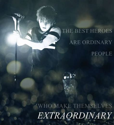 The Best Heroes Are Ordinary People Who Make Themselves Extraordinary